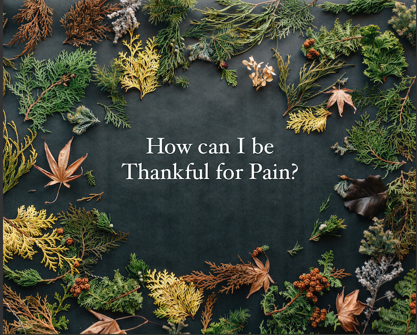 How Can I Be Thankful for Pain?